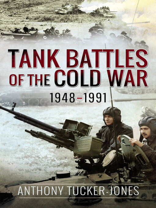 Title details for Tank Battles of the Cold War, 1948–1991 by Anthony Tucker-Jones - Wait list